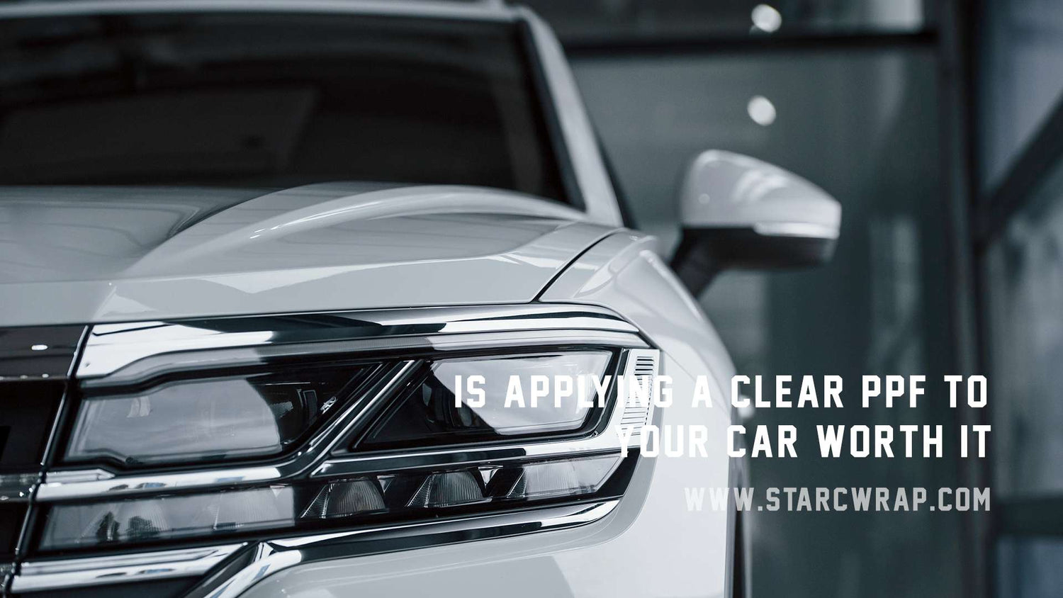 Is Applying a Clear PPF to Your Car Worth It?
